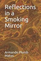 Reflections in a Smoking Mirror 1793226695 Book Cover