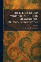 The Beliefs of 700 Ministers and Their Meaning for Religious Education 1025295528 Book Cover