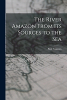The river Amazon from its sources to the sea 1016246625 Book Cover
