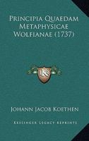 Principia Quaedam Metaphysicae Wolfianae (1737) 1165841045 Book Cover