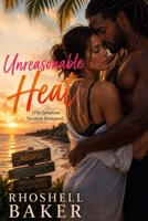 Unreasonable Heat (The Jamaican Vacation Romance) B0H5KLX76Y Book Cover