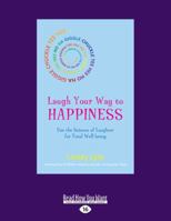 Laugh Your Way to Happiness: Use the Science of Laughter for Total Well-Being (Large Print 16pt) 1525230719 Book Cover