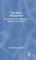 Pop Music Management: Lessons from the Managers of Number One Albums 1032253746 Book Cover