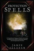 Protection Spells: A Comprehensive Beginners Guide to learn about strong protection spells for banishing negativity and ensuring Family Protection B0CP51DJBR Book Cover