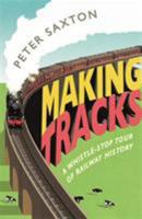 Making Tracks: A Whistle-stop Tour of Railway History 1782433295 Book Cover