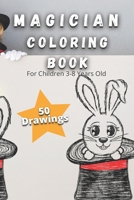 Magician Coloring Book For Children 3-8 Years Old: Coloring pages for children who love magic! Coloring & Activity Book B08WK2JRN3 Book Cover