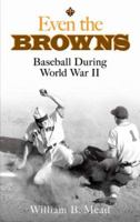 Even the Browns: Baseball During World War II 0809280167 Book Cover