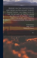 Report on the United States and Mexican Boundary Survey ?made Under the Direction of the Secretary of the Interior /by William H. Emory, Major First ... United States Commissioner. Volume v.1: Pt.1 1015834078 Book Cover