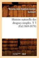 Histoire Naturelle Des Drogues Simples. T 3 (A0/00d.1869-1870) 201267173X Book Cover