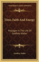 Time, Faith And Energy, Passages In The Life Of Geoffrey Waller [signed W.h.c.]. 1286670489 Book Cover