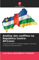 Análise dos conflitos na República Centro-Africana:: O papel da sociedade civil e dos líderes religiosos na prevenção e resolução de crises (2013-2023) (Portuguese Edition) 6206823814 Book Cover