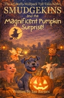 Smudgekins and the Magnificent Pumpkin Surprise!: The Izy Staffy Wolfpack Tall Tales Series B0FPFH1RP1 Book Cover