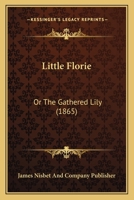 Little Florie: Or The Gathered Lily 112031769X Book Cover