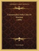 Consuetudini Della Citta Di Siracusa (1896) 1160347069 Book Cover