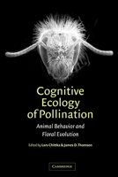 Cognitive Ecology of Pollination: Animal Behaviour and Floral Evolution