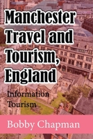Manchester Travel and Tourism, England: Information Tourism 1673918174 Book Cover