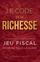 Le Code de la Richesse : Comprendre les règles invisibles du jeu fiscal pour ne plus le subir (French Edition) B0G6Z3VZ34 Book Cover