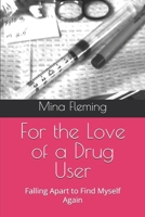 For the Love of a Drug User: Falling Apart to Find Myself Again B0GBPVZ68F Book Cover
