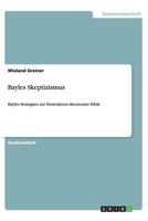 Bayles Skeptizismus: Bayles Strategien zur Destruktion theonomer Ethik 3656438102 Book Cover