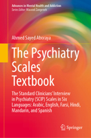 The Psychiatry Scales Textbook: The Standard Clinicians’ Interview in Psychiatry (SCIP) Scales in Six Languages: Arabic, English, Farsi, Hindi, ... (Advances in Mental Health and Addiction) 303222327X Book Cover