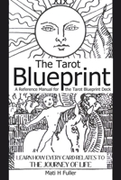 The Tarot Blueprint: Learn How Every Card Relates to the Journey of Life, a Reference Manual for the Tarot Blueprint Deck 1729594239 Book Cover