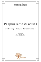 Pa opozé yo vin oti mwen!: Ne les empêchez pas de venir à moi! 2e année Livre de l'Enfant (French Edition) 2332749519 Book Cover