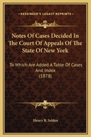 Notes of Cases Decided in the Court of Appeals of the State of New York: To Which Are Added a Table of Cases and Index 1104147467 Book Cover