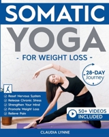 Somatic Yoga for Weight Loss: 28-Day Journey to Reset Your Nervous System, Release Chronic Stress, Relieve Pain, and Promote Weight Loss—Strengthen ... a Day (Mindful Movement for Holistic Fitness) 1998432467 Book Cover
