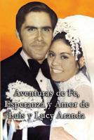 Aventuras de Fe, Ezperanza y Amor de Luis y Lucy Aranda 1498464297 Book Cover