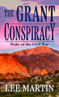 The Grant Conspiracy: Wake of the Civil War 1516941160 Book Cover