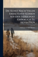 Die Kunst Nach Vielen Erhaltenen Körben Auf Der Extra-post Glücklich Zu Heyrathen 1179374347 Book Cover