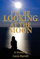 I'll Be Looking at the Moon 1463604610 Book Cover