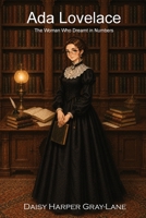 Ada Lovelace: The Woman Who Dreamt in Numbers 1066647518 Book Cover