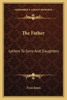 The Father: Letters To Sons And Daughters 0548385068 Book Cover