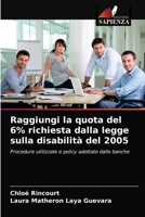 Raggiungi la quota del 6% richiesta dalla legge sulla disabilità del 2005: Procedure utilizzate e policy adottate dalle banche 6203645605 Book Cover