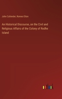 An Historical Discourse, on the Civil and Religious Affairs of the Colony of Rodhe Island 3385118522 Book Cover