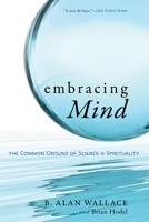 Embracing Mind: The Common Ground of Science and Spirituality 1590304829 Book Cover