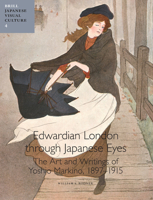 Edwardian London Through Japanese Eyes: The Art and Writings of Yoshio Markino, 1897-1915 9004220399 Book Cover