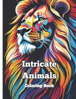 Intricate Animals coloring book: Adult coloring book of intricate animals B0CQNDRTG4 Book Cover