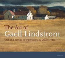 The Art of Gaell Lindstrom: Utah and Beyond in Watercolor and Other Media 1633980812 Book Cover