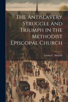 The Antislavery Struggle and Triumph in the Methodist Episcopal Church 1022758977 Book Cover