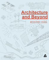 Architecture and Beyond: Procter-Rihl 1908967404 Book Cover