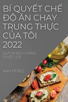 Bí QuyẾt ChẾ ĐỘ Ăn Chay Trung ThỰc CỦa Tôi 2022: Quý Khách Hàng TuyỆt VỜi 1837522936 Book Cover