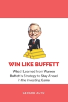 Win like Buffett: What I Learned from Warren Buffett's Strategy to Stay Ahead in the Investing Game B0CKB6761Q Book Cover