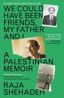 We Could Have Been Friends, My Father and I: A Palestinian Memoir 1788169980 Book Cover