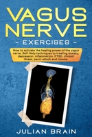 Vagus Nerve Exercises: HOW TO ACTIVATE THE HEALING POWER OF THE VAGUS NERVE. SELF-HELP TECHNIQUES TO TREATING ANXIETY, DEPRESSION, INFLAMMATION, PTSD, CHRONIC ILLNESS, PANIC ATTACK AND TRAUMA. B083XTF7XK Book Cover
