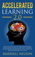 Accelerated Learning 2.0: How to Learn Fast, Memory Improvement Techniques, Thinking, Advanced Learning Strategies and brainpower, Tips & Tricks to Master Anything with Ease 197693074X Book Cover