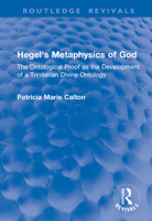 Hegel's Metaphysics of God: The Ontological Proof as the Development of a Trinitarian Divine Ontology (Routledge Revivals) 0815382138 Book Cover
