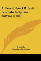 A. Persii Flacci D. Ivnii Ivvenalis Svlpiciae Satvrae (1886) 1147681880 Book Cover