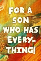 For A Son Who Has Everything!: Funny Son Gift Notebook / Journal 6x9 With 110 Blank Ruled Pages 1701209446 Book Cover
